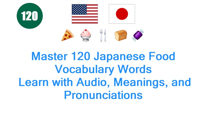 Master 120 Japanese Food Vocabulary Words: Learn with Audio, Meanings, and Pronunciations